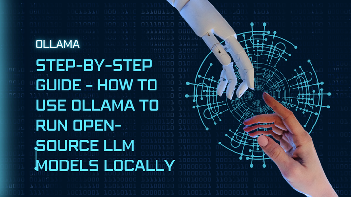 Step-by-Step Guide - How to use Ollama to run open-source LLM models locally