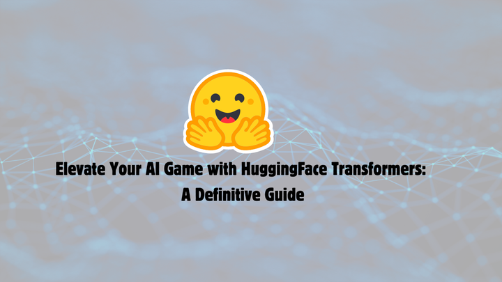 Elevate Your AI Game with HuggingFace Transformers: A Definitive Guide